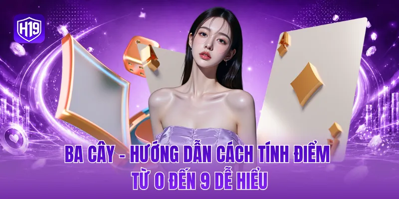 Ba cây - Hướng dẫn cách tính điểm từ 0 đến 9 dễ hiểu