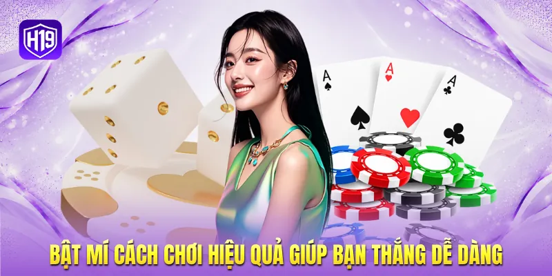 Bật mí cách chơi hiệu quả giúp bạn thắng dễ dàng Bật mí cách chơi hiệu quả giúp bạn thắng dễ dàng