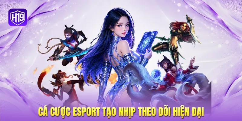 Cá cược esport tạo nhịp theo dõi hiện đại