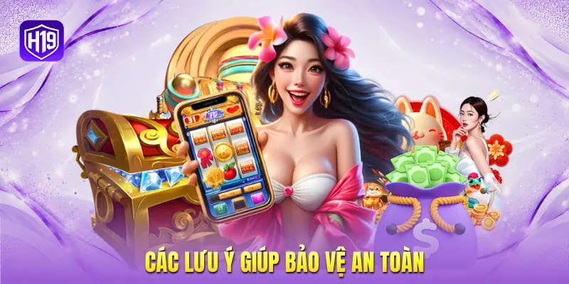 Các lưu ý giúp bảo vệ an toàn Các lưu ý giúp bảo vệ an toàn