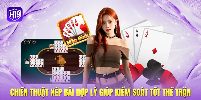 Chiến thuật xếp bài hợp lý giúp kiểm soát tốt thế trận Chiến thuật xếp bài hợp lý giúp kiểm soát tốt thế trận
