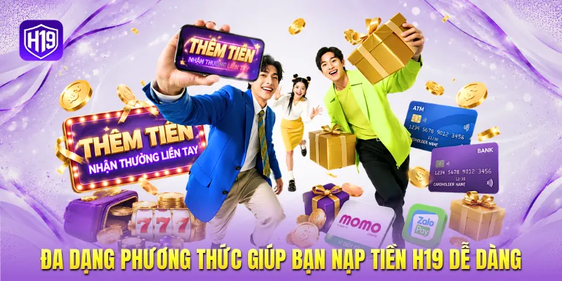 Đa dạng phương thức giúp bạn nạp tiền H19 dễ dàng Đa dạng phương thức giúp bạn nạp tiền H19 dễ dàng