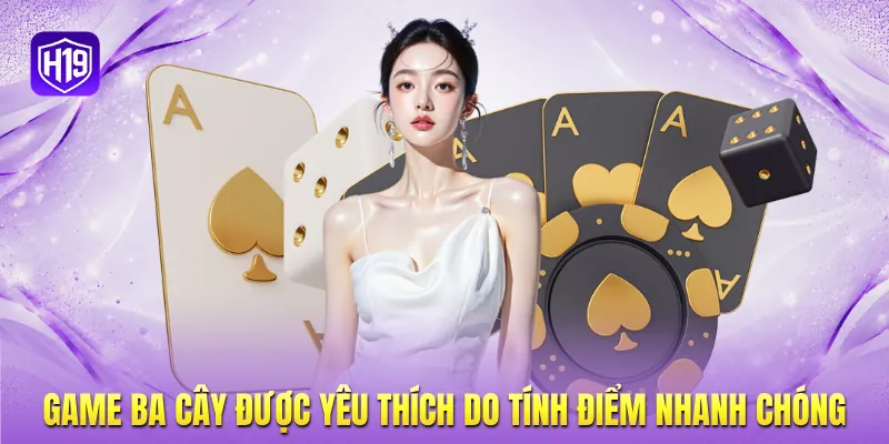 Game ba cây được yêu thích do tính điểm nhanh chóng Game ba cây được yêu thích do tính điểm nhanh chóng