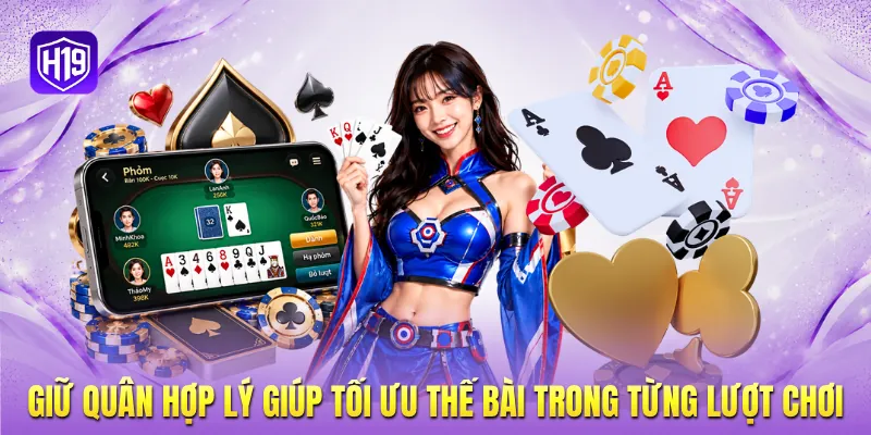 Giữ quân hợp lý giúp tối ưu thế bài trong từng lượt chơi Giữ quân hợp lý giúp tối ưu thế bài trong từng lượt chơi