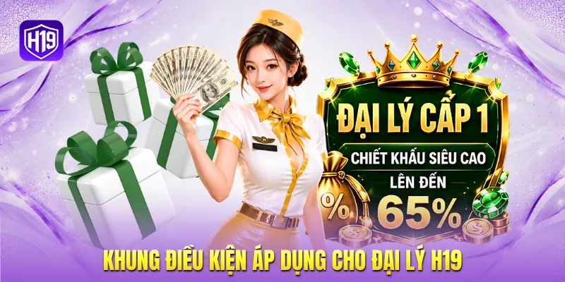 Khung điều kiện áp dụng cho đại lý H19 Khung điều kiện áp dụng cho đại lý H19