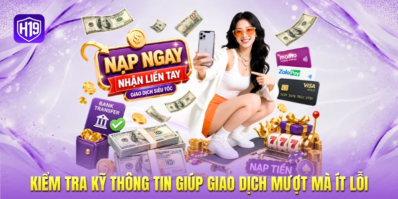 Kiểm tra kỹ thông tin giúp giao dịch mượt mà ít lỗi Kiểm tra kỹ thông tin giúp giao dịch mượt mà ít lỗi