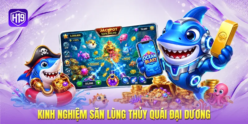 Kinh nghiệm săn lùng thủy quái đại dương Kinh nghiệm săn lùng thủy quái đại dương