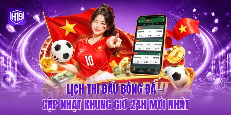 Lịch thi đấu bóng đá - Cập nhật khung giờ 24h mới nhất