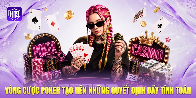 Vòng cược Poker tạo nên những quyết định đầy tính toán Vòng cược Poker tạo nên những quyết định đầy tính toán