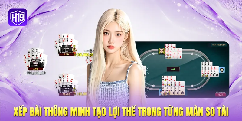Xếp bài thông minh tạo lợi thế trong từng màn so tài Xếp bài thông minh tạo lợi thế trong từng màn so tài